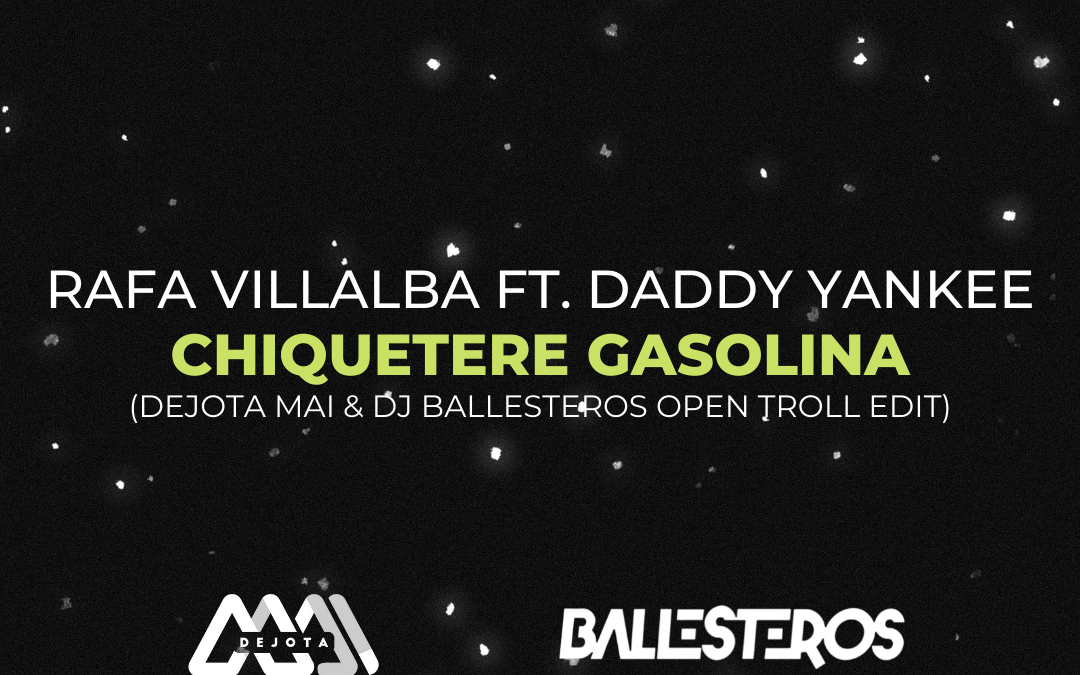Chiquetere Gasolina (DejotaMai & DJBallesteros Open Troll Edit)