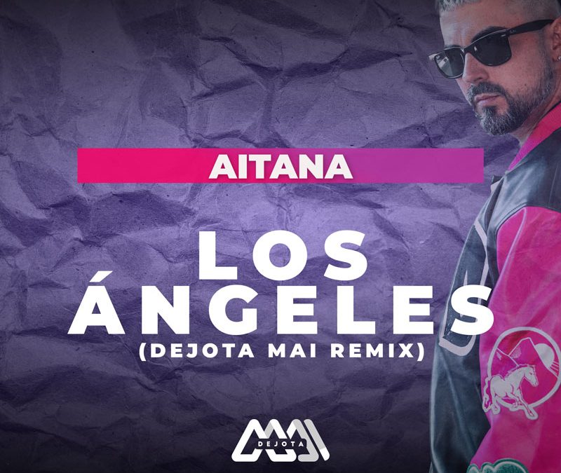 Aitana – Los Ángeles (Dejota Mai remix)